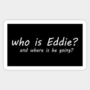 who is Eddie and where is he going Magnet